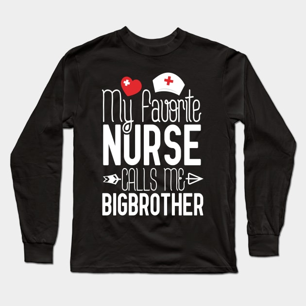 My Favorite Nurse Calls Me Bigbrother Birthday Gift From Sister Nurse Gift Idea For Brother Nurse Gifts Long Sleeve T-Shirt by Tesszero